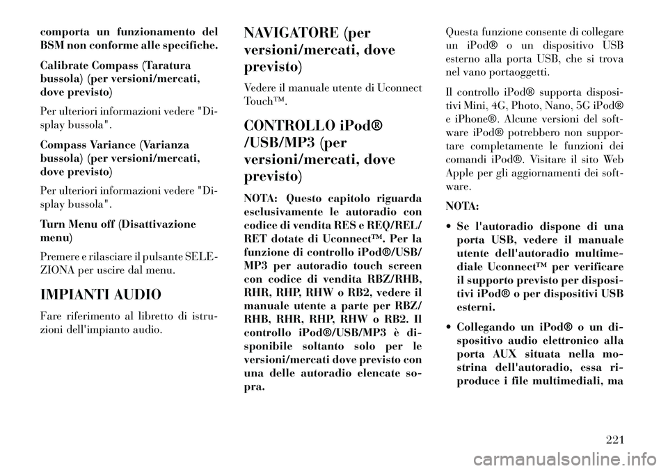 Lancia Voyager 2013 Libretto Uso Manutenzione (in Italian) comporta un funzionamento del
BSM non conforme alle specifiche.
Calibrate Compass (Taratura
bussola) (per versioni/mercati,
dove previsto)
Per ulteriori informazioni vedere "Di-
splay bussola".
Compas Lancia Voyager 2013 Libretto Uso Manutenzione (in Italian) comporta un funzionamento del
BSM non conforme alle specifiche.
Calibrate Compass (Taratura
bussola) (per versioni/mercati,
dove previsto)
Per ulteriori informazioni vedere "Di-
splay bussola".
Compas