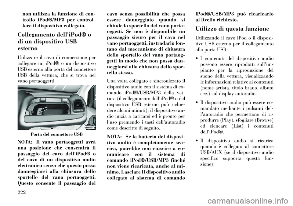 Lancia Voyager 2013 Libretto Uso Manutenzione (in Italian) non utilizza la funzione di con-
trollo iPod®/MP3 per control-
lare il dispositivo collegato.
Collegamento delliPod® o
di un dispositivo USB
esterno
Utilizzare il cavo di connessione per
collegare Lancia Voyager 2013 Libretto Uso Manutenzione (in Italian) non utilizza la funzione di con-
trollo iPod®/MP3 per control-
lare il dispositivo collegato.
Collegamento delliPod® o
di un dispositivo USB
esterno
Utilizzare il cavo di connessione per
collegare