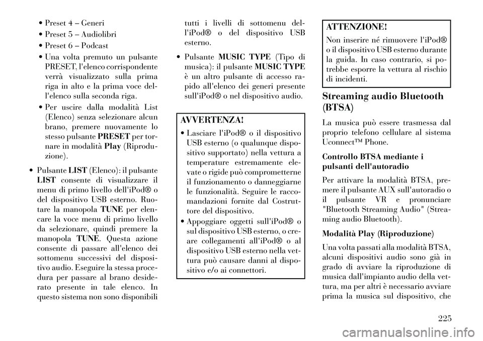 Lancia Voyager 2013  Libretto Uso Manutenzione (in Italian)  Preset 4 – Generi
 Preset 5 – Audiolibri
 Preset 6 – Podcast
 Una volta premuto un pulsantePRESET, lelenco corrispondente
verrà visualizzato sulla prima
riga in alto e la prima voce del-
