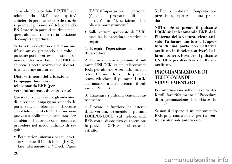 Lancia Voyager 2013 Libretto Uso Manutenzione (in Italian) comando elettrico lato DESTRO sul
telecomando RKE per aprire/
chiudere la porta scorrevole destra. Se
si preme il pulsante sul telecomando
RKE mentre la porta si sta chiudendo,
questultima si riporte Lancia Voyager 2013 Libretto Uso Manutenzione (in Italian) comando elettrico lato DESTRO sul
telecomando RKE per aprire/
chiudere la porta scorrevole destra. Se
si preme il pulsante sul telecomando
RKE mentre la porta si sta chiudendo,
questultima si riporte