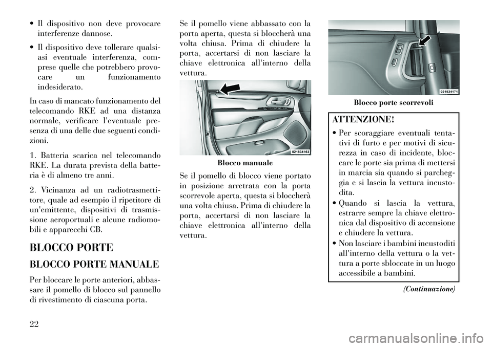 Lancia Voyager 2013 Libretto Uso Manutenzione (in Italian) Il dispositivo non deve provocareinterferenze dannose.
Il dispositivo deve tollerare qualsi- asi eventuale interferenza, com-
prese quelle che potrebbero provo-
care un funzionamento
indesiderato. Lancia Voyager 2013 Libretto Uso Manutenzione (in Italian) Il dispositivo non deve provocareinterferenze dannose.
Il dispositivo deve tollerare qualsi- asi eventuale interferenza, com-
prese quelle che potrebbero provo-
care un funzionamento
indesiderato.