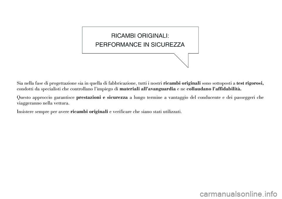 Lancia Voyager 2013 Libretto Uso Manutenzione (in Italian) Sia nella fase di progettazione sia in quella di fabbricazione, tutti i nostriricambi originalisono sottoposti atest rigorosi,
condotti da specialisti che controllano limpiego di materiali allavangu Lancia Voyager 2013 Libretto Uso Manutenzione (in Italian) Sia nella fase di progettazione sia in quella di fabbricazione, tutti i nostriricambi originalisono sottoposti atest rigorosi,
condotti da specialisti che controllano limpiego di materiali allavangu