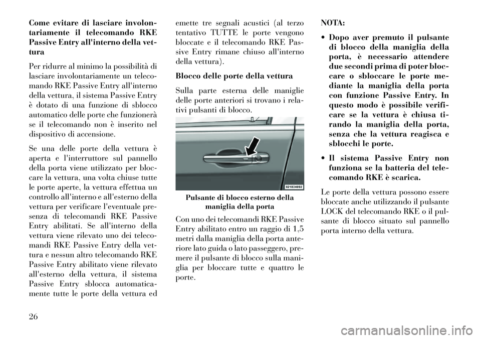 Lancia Voyager 2013 Libretto Uso Manutenzione (in Italian) Come evitare di lasciare involon-
tariamente il telecomando RKE
Passive Entry allinterno della vet-
tura
Per ridurre al minimo la possibilità di
lasciare involontariamente un teleco-
mando RKE Passi Lancia Voyager 2013 Libretto Uso Manutenzione (in Italian) Come evitare di lasciare involon-
tariamente il telecomando RKE
Passive Entry allinterno della vet-
tura
Per ridurre al minimo la possibilità di
lasciare involontariamente un teleco-
mando RKE Passi