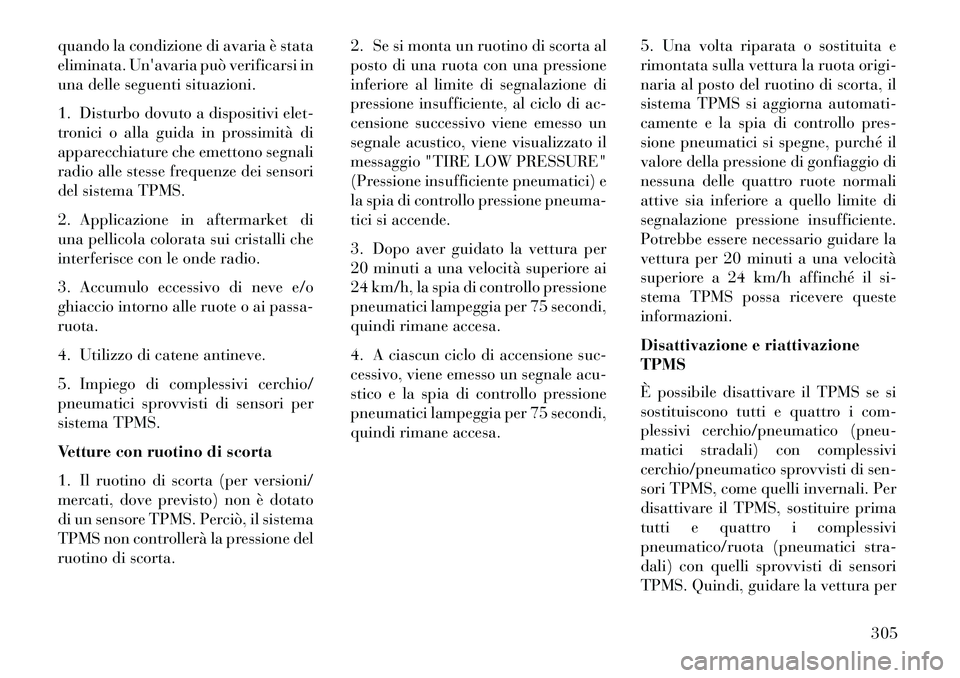 Lancia Voyager 2013 Libretto Uso Manutenzione (in Italian) quando la condizione di avaria è stata
eliminata. Unavaria può verificarsi in
una delle seguenti situazioni.
1. Disturbo dovuto a dispositivi elet-
tronici o alla guida in prossimità di
apparecchi Lancia Voyager 2013 Libretto Uso Manutenzione (in Italian) quando la condizione di avaria è stata
eliminata. Unavaria può verificarsi in
una delle seguenti situazioni.
1. Disturbo dovuto a dispositivi elet-
tronici o alla guida in prossimità di
apparecchi