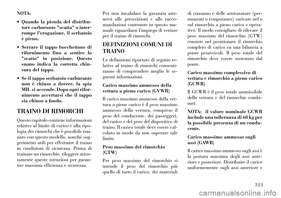 Lancia Voyager 2013 Libretto Uso Manutenzione (in Italian) NOTA:
Quando la pistola del distribu-tore carburante "scatta" o inter-
rompe lerogazione, il serbatoio
è pieno.
Serrare il tappo bocchettone di rifornimento fino a sentire lo
"scatto" in posizio Lancia Voyager 2013 Libretto Uso Manutenzione (in Italian) NOTA:
Quando la pistola del distribu-tore carburante "scatta" o inter-
rompe lerogazione, il serbatoio
è pieno.
Serrare il tappo bocchettone di rifornimento fino a sentire lo
"scatto" in posizio