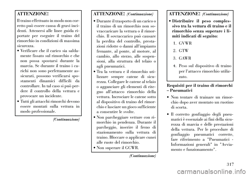 Lancia Voyager 2013 Libretto Uso Manutenzione (in Italian) ATTENZIONE!
Il traino effettuato in modo non cor-
retto può essere causa di gravi inci-
denti. Attenersi alle linee guida ri-
portate per eseguire il traino del
rimorchio in condizioni di massima
sic Lancia Voyager 2013 Libretto Uso Manutenzione (in Italian) ATTENZIONE!
Il traino effettuato in modo non cor-
retto può essere causa di gravi inci-
denti. Attenersi alle linee guida ri-
portate per eseguire il traino del
rimorchio in condizioni di massima
sic