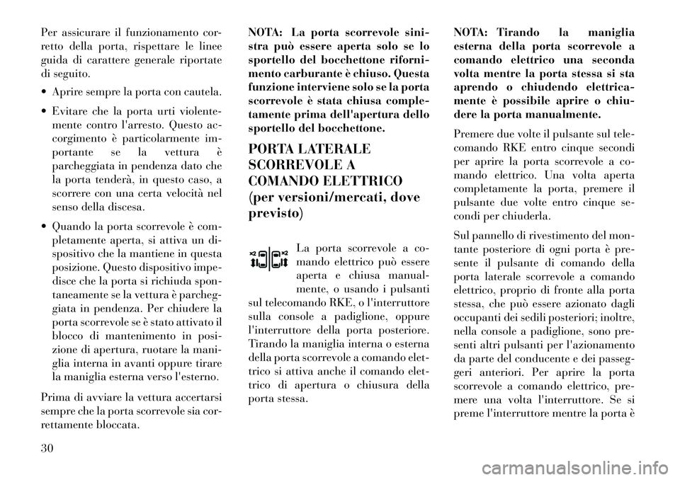 Lancia Voyager 2013 Libretto Uso Manutenzione (in Italian) Per assicurare il funzionamento cor-
retto della porta, rispettare le linee
guida di carattere generale riportate
di seguito.
Aprire sempre la porta con cautela.
Evitare che la porta urti violente Lancia Voyager 2013 Libretto Uso Manutenzione (in Italian) Per assicurare il funzionamento cor-
retto della porta, rispettare le linee
guida di carattere generale riportate
di seguito.
Aprire sempre la porta con cautela.
Evitare che la porta urti violente
