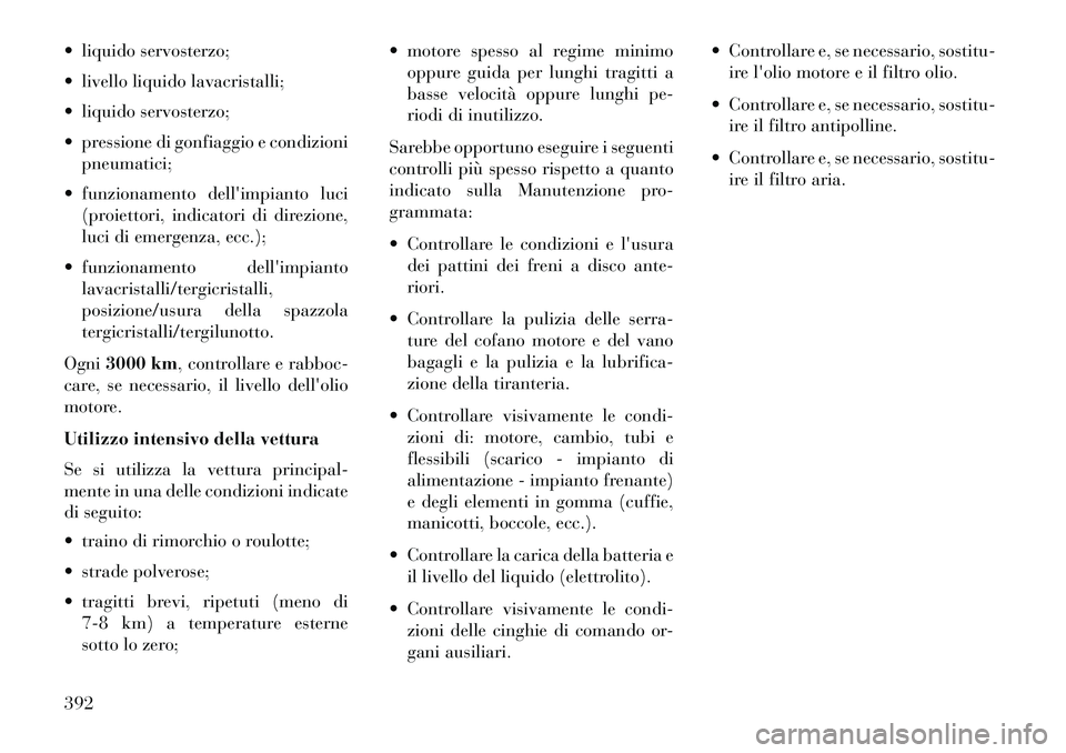 Lancia Voyager 2013 Libretto Uso Manutenzione (in Italian) liquido servosterzo;
livello liquido lavacristalli;
liquido servosterzo;
pressione di gonfiaggio e condizionipneumatici;
funzionamento dellimpianto luci (proiettori, indicatori di direzione Lancia Voyager 2013 Libretto Uso Manutenzione (in Italian) liquido servosterzo;
livello liquido lavacristalli;
liquido servosterzo;
pressione di gonfiaggio e condizionipneumatici;
funzionamento dellimpianto luci (proiettori, indicatori di direzione