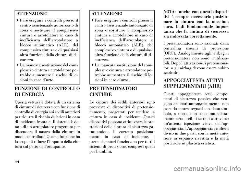 Lancia Voyager 2013 Libretto Uso Manutenzione (in Italian) ATTENZIONE!
Fare eseguire i controlli presso ilcentro assistenziale autorizzato di
zona e sostituire il complessivo
cintura e arrotolatore in caso di
inefficienza dellarrotolatore a
blocco automati Lancia Voyager 2013 Libretto Uso Manutenzione (in Italian) ATTENZIONE!
Fare eseguire i controlli presso ilcentro assistenziale autorizzato di
zona e sostituire il complessivo
cintura e arrotolatore in caso di
inefficienza dellarrotolatore a
blocco automati