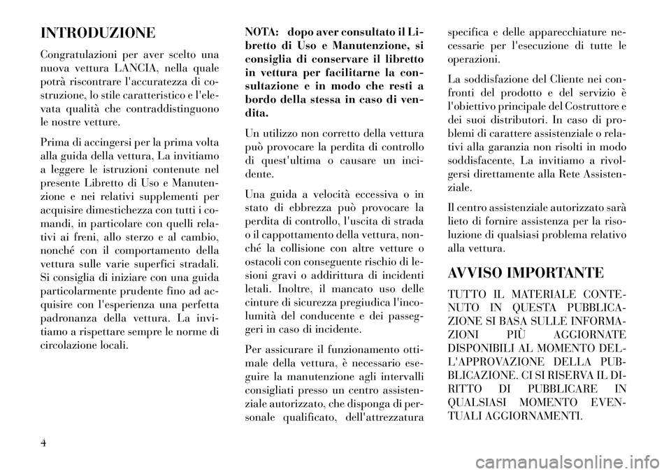 Lancia Voyager 2013 Libretto Uso Manutenzione (in Italian) INTRODUZIONE
Congratulazioni per aver scelto una
nuova vettura LANCIA, nella quale
potrà riscontrare laccuratezza di co-
struzione, lo stile caratteristico e lele-
vata qualità che contraddistingu Lancia Voyager 2013 Libretto Uso Manutenzione (in Italian) INTRODUZIONE
Congratulazioni per aver scelto una
nuova vettura LANCIA, nella quale
potrà riscontrare laccuratezza di co-
struzione, lo stile caratteristico e lele-
vata qualità che contraddistingu