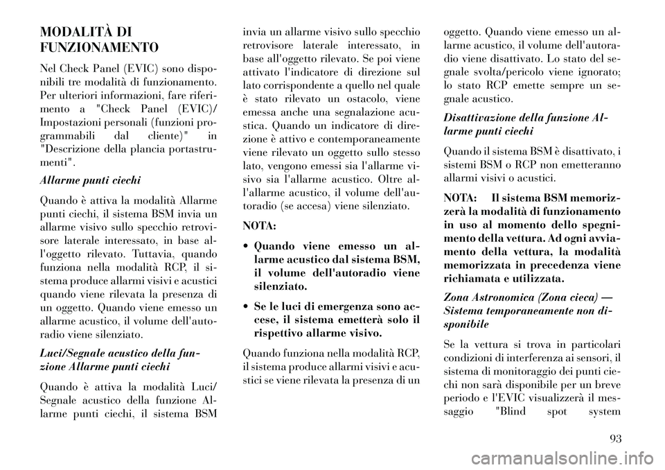 Lancia Voyager 2013 Libretto Uso Manutenzione (in Italian) MODALITÀ DI
FUNZIONAMENTO
Nel Check Panel (EVIC) sono dispo-
nibili tre modalità di funzionamento.
Per ulteriori informazioni, fare riferi-
mento a "Check Panel (EVIC)/
Impostazioni personali (funzi Lancia Voyager 2013 Libretto Uso Manutenzione (in Italian) MODALITÀ DI
FUNZIONAMENTO
Nel Check Panel (EVIC) sono dispo-
nibili tre modalità di funzionamento.
Per ulteriori informazioni, fare riferi-
mento a "Check Panel (EVIC)/
Impostazioni personali (funzi