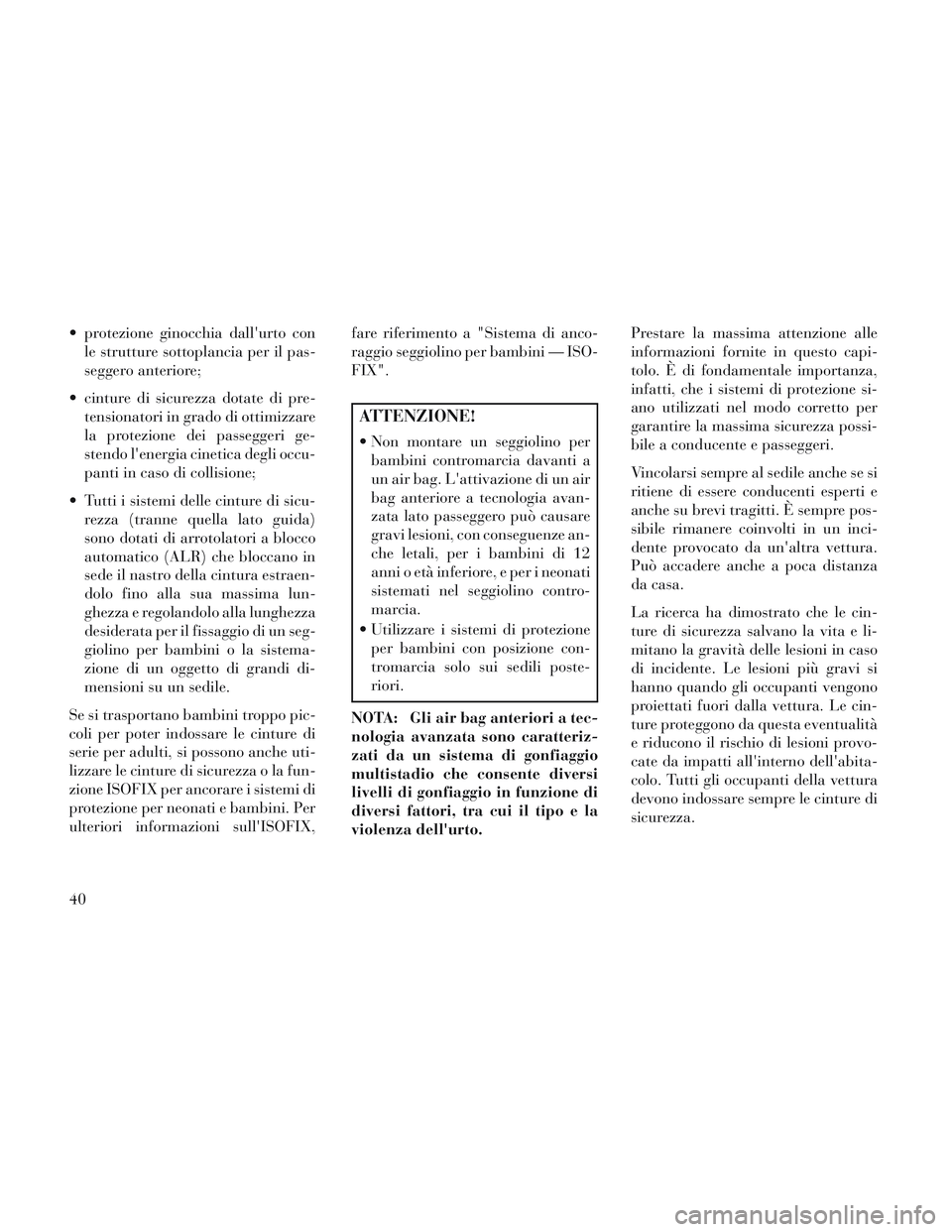 Lancia Voyager 2014 Libretto Uso Manutenzione (in Italian) protezione ginocchia dallurto conle strutture sottoplancia per il pas-
seggero anteriore;
cinture di sicurezza dotate di pre- tensionatori in grado di ottimizzare
la protezione dei passeggeri ge-
s Lancia Voyager 2014 Libretto Uso Manutenzione (in Italian) protezione ginocchia dallurto conle strutture sottoplancia per il pas-
seggero anteriore;
cinture di sicurezza dotate di pre- tensionatori in grado di ottimizzare
la protezione dei passeggeri ge-
s