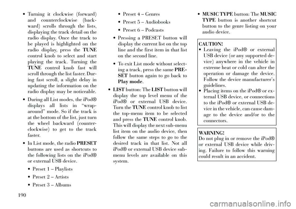 Lancia Voyager 2012 Owner handbook (in English) Turning it clockwise (forward)and counterclockwise (back-
ward) scrolls through the lists,
displaying the track detail on the
radio display. Once the track to
be played is highlighted on the
radio d Lancia Voyager 2012 Owner handbook (in English) Turning it clockwise (forward)and counterclockwise (back-
ward) scrolls through the lists,
displaying the track detail on the
radio display. Once the track to
be played is highlighted on the
radio d