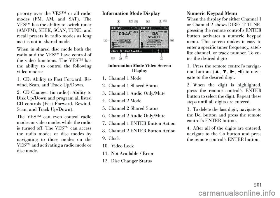 Lancia Voyager 2012 Owner handbook (in English) priority over the VES™ or all radio
modes (FM, AM, and SAT). The
VES™ has the ability to switch tuner
(AM/FM), SEEK, SCAN, TUNE, and
recall presets in radio modes as long
as it is not in shared mo Lancia Voyager 2012 Owner handbook (in English) priority over the VES™ or all radio
modes (FM, AM, and SAT). The
VES™ has the ability to switch tuner
(AM/FM), SEEK, SCAN, TUNE, and
recall presets in radio modes as long
as it is not in shared mo