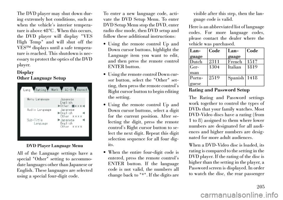 Lancia Voyager 2012  Owner handbook (in English) The DVD player may shut down dur-
ing extremely hot conditions, such as
when the vehicle’s interior tempera-
ture is above 48°C . When this occurs,
the DVD player will display "VES
High Temp" and w