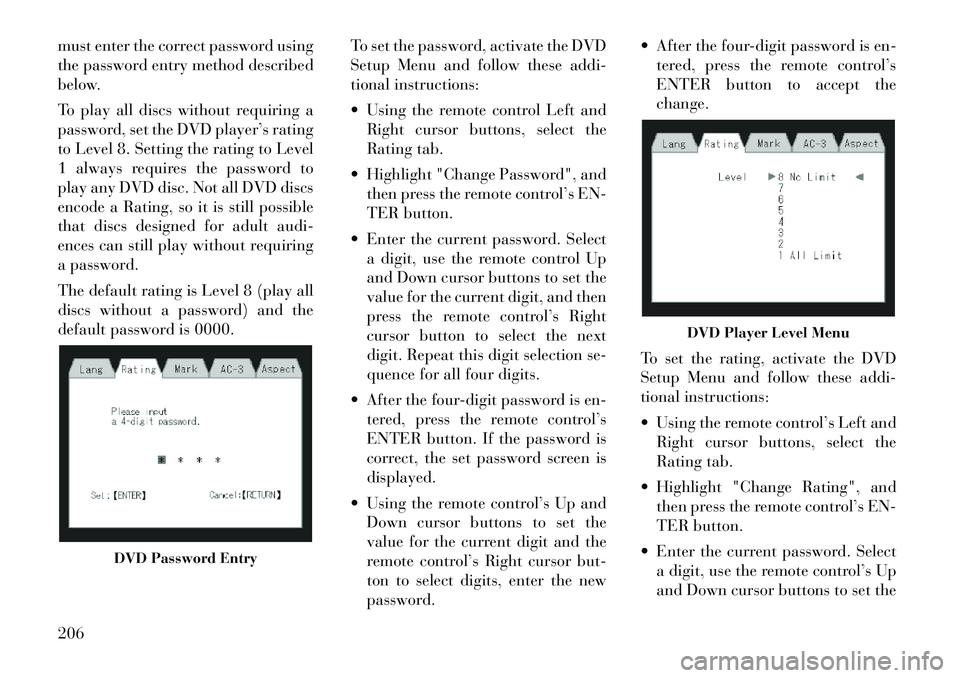 Lancia Voyager 2012  Owner handbook (in English) must enter the correct password using
the password entry method described
below.
To play all discs without requiring a
password, set the DVD player’s rating
to Level 8. Setting the rating to Level
1