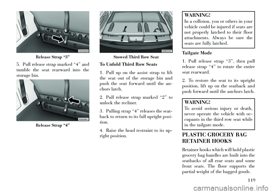 Lancia Voyager 2013 Owner handbook (in English) 5. Pull release strap marked “4” and
tumble the seat rearward into the
storage bin.To Unfold Third Row Seats
1. Pull up on the assist strap to lift
the seat out of the storage bin and
push the sea Lancia Voyager 2013 Owner handbook (in English) 5. Pull release strap marked “4” and
tumble the seat rearward into the
storage bin.To Unfold Third Row Seats
1. Pull up on the assist strap to lift
the seat out of the storage bin and
push the sea