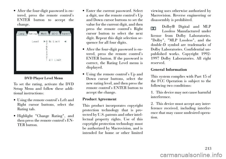 Lancia Voyager 2013  Owner handbook (in English)  After the four-digit password is en-tered, press the remote control’s
ENTER button to accept the
change.
To set the rating, activate the DVD
Setup Menu and follow these addi-
tional instructions:
