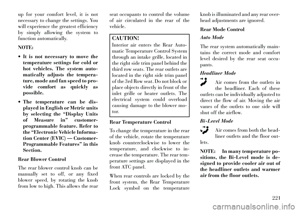 Lancia Voyager 2013 Owner handbook (in English) up for your comfort level, it is not
necessary to change the settings. You
will experience the greatest efficiency
by simply allowing the system to
function automatically.
NOTE:
It is not necessary Lancia Voyager 2013 Owner handbook (in English) up for your comfort level, it is not
necessary to change the settings. You
will experience the greatest efficiency
by simply allowing the system to
function automatically.
NOTE:
It is not necessary