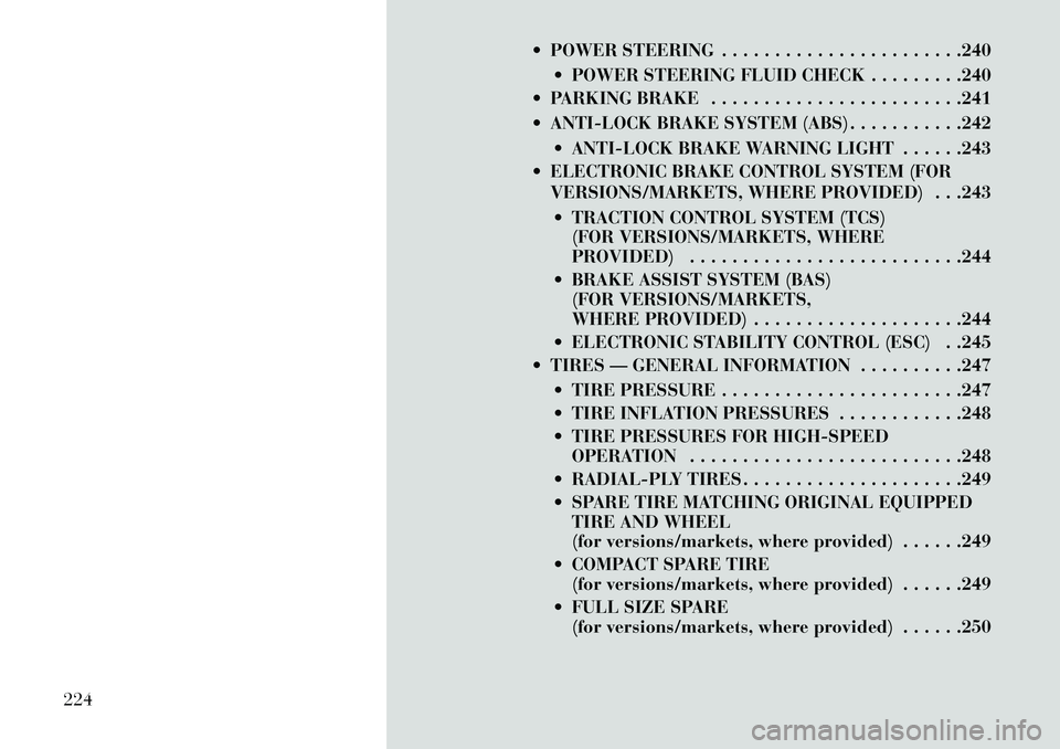 Lancia Voyager 2013  Owner handbook (in English)  POWER STEERING . . . . . . . . . . . . . . . . . . . . . . .240 POWER STEERING FLUID CHECK . . . . . . . . .240
 PARKING BRAKE . . . . . . . . . . . . . . . . . . . . . . . .241
 ANTI-LOCK BRAKE 