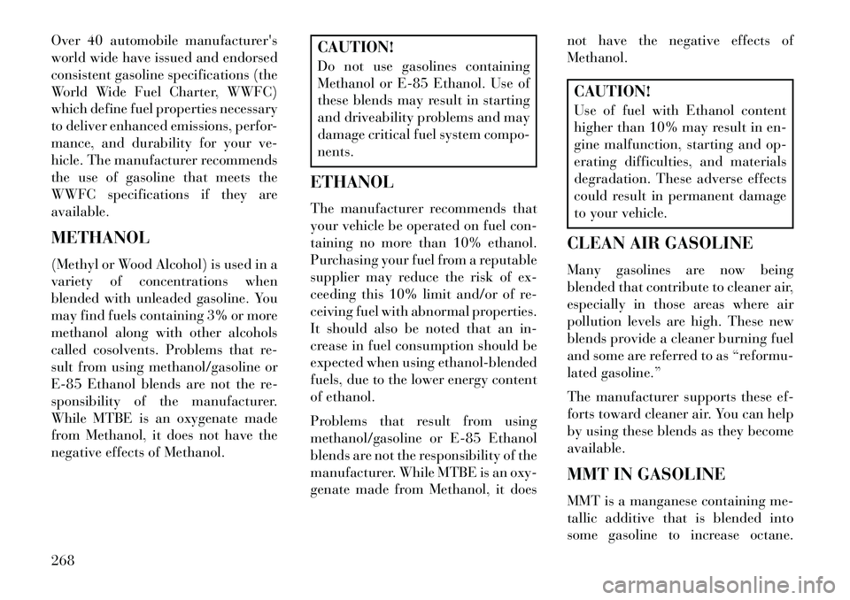 Lancia Voyager 2013 Owner handbook (in English) Over 40 automobile manufacturers
world wide have issued and endorsed
consistent gasoline specifications (the
World Wide Fuel Charter, WWFC)
which define fuel properties necessary
to deliver enhanced Lancia Voyager 2013 Owner handbook (in English) Over 40 automobile manufacturers
world wide have issued and endorsed
consistent gasoline specifications (the
World Wide Fuel Charter, WWFC)
which define fuel properties necessary
to deliver enhanced