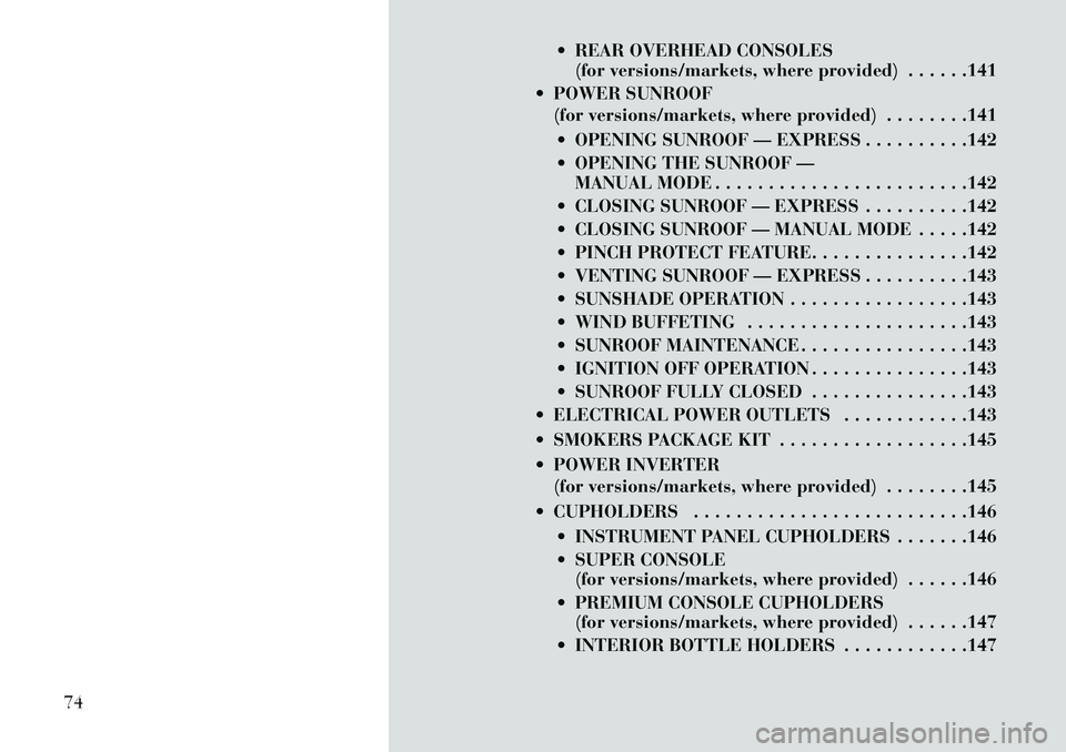 Lancia Voyager 2013  Owner handbook (in English)  REAR OVERHEAD CONSOLES(for versions/markets, where provided) . . . . . .141
 POWER SUNROOF (for versions/markets, where provided) . . . . . . . .141
 OPENING SUNROOF — EXPRESS . . . . . . . . . 