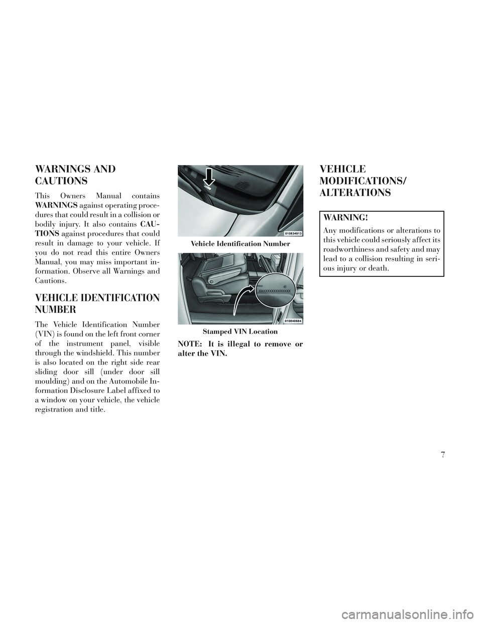 Lancia Voyager 2014  Owner handbook (in English) WARNINGS AND
CAUTIONS
This Owners Manual contains
WARNINGSagainst operating proce-
dures that could result in a collision or
bodily injury. It also contains CAU-
TIONS against procedures that could
re