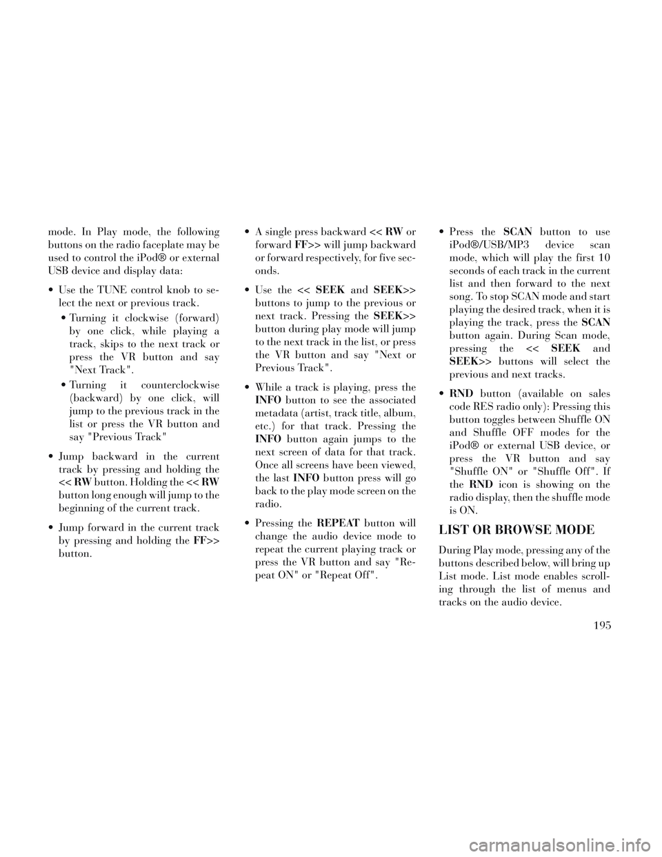 Lancia Voyager 2014 Owner handbook (in English) mode. In Play mode, the following
buttons on the radio faceplate may be
used to control the iPod® or external
USB device and display data:
Use the TUNE control knob to se-lect the next or previous t Lancia Voyager 2014 Owner handbook (in English) mode. In Play mode, the following
buttons on the radio faceplate may be
used to control the iPod® or external
USB device and display data:
Use the TUNE control knob to se-lect the next or previous t