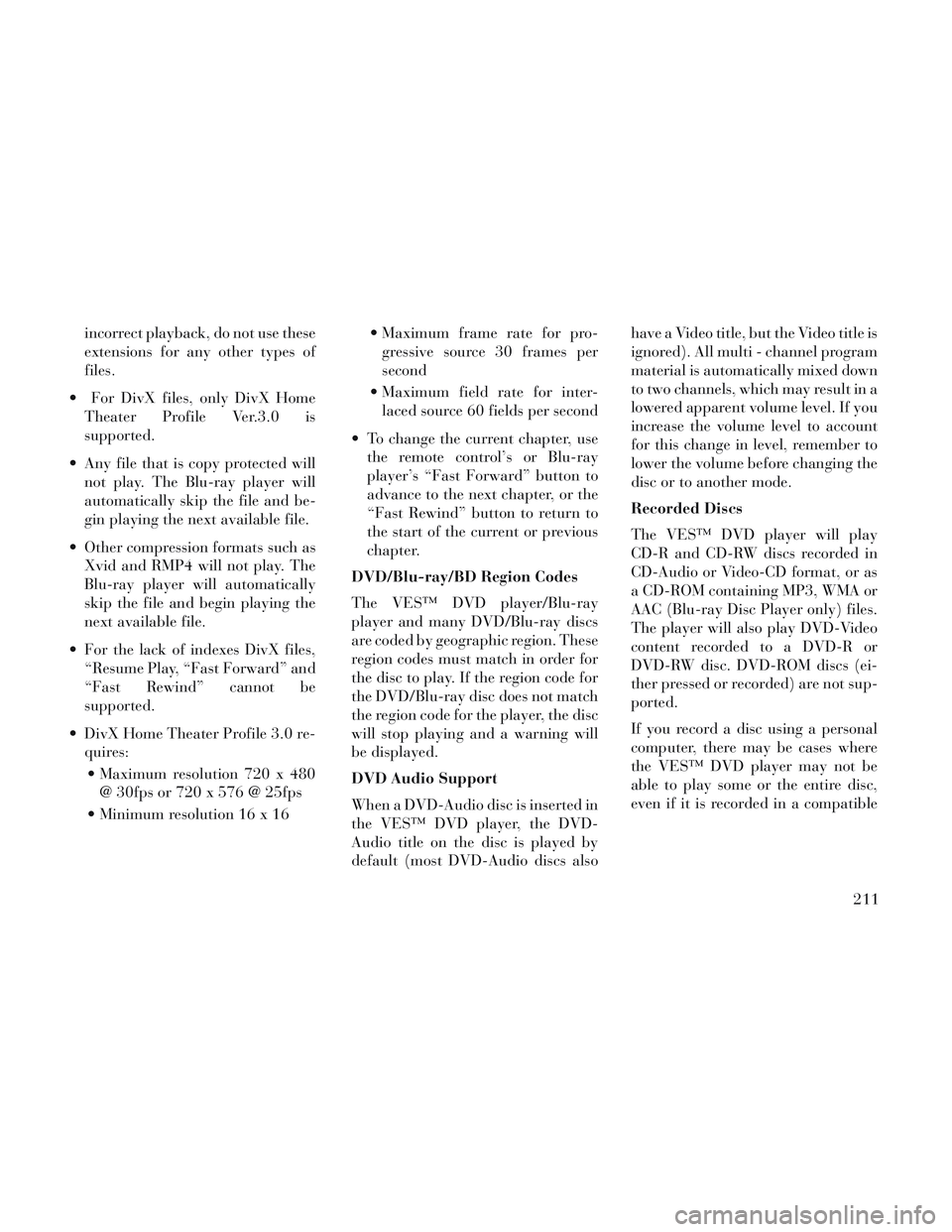 Lancia Voyager 2014 Owner handbook (in English) incorrect playback, do not use these
extensions for any other types of
files.
For DivX files, only DivX Home Theater Profile Ver.3.0 is
supported.
Any file that is copy protected will not play. The Lancia Voyager 2014 Owner handbook (in English) incorrect playback, do not use these
extensions for any other types of
files.
For DivX files, only DivX Home Theater Profile Ver.3.0 is
supported.
Any file that is copy protected will not play. The