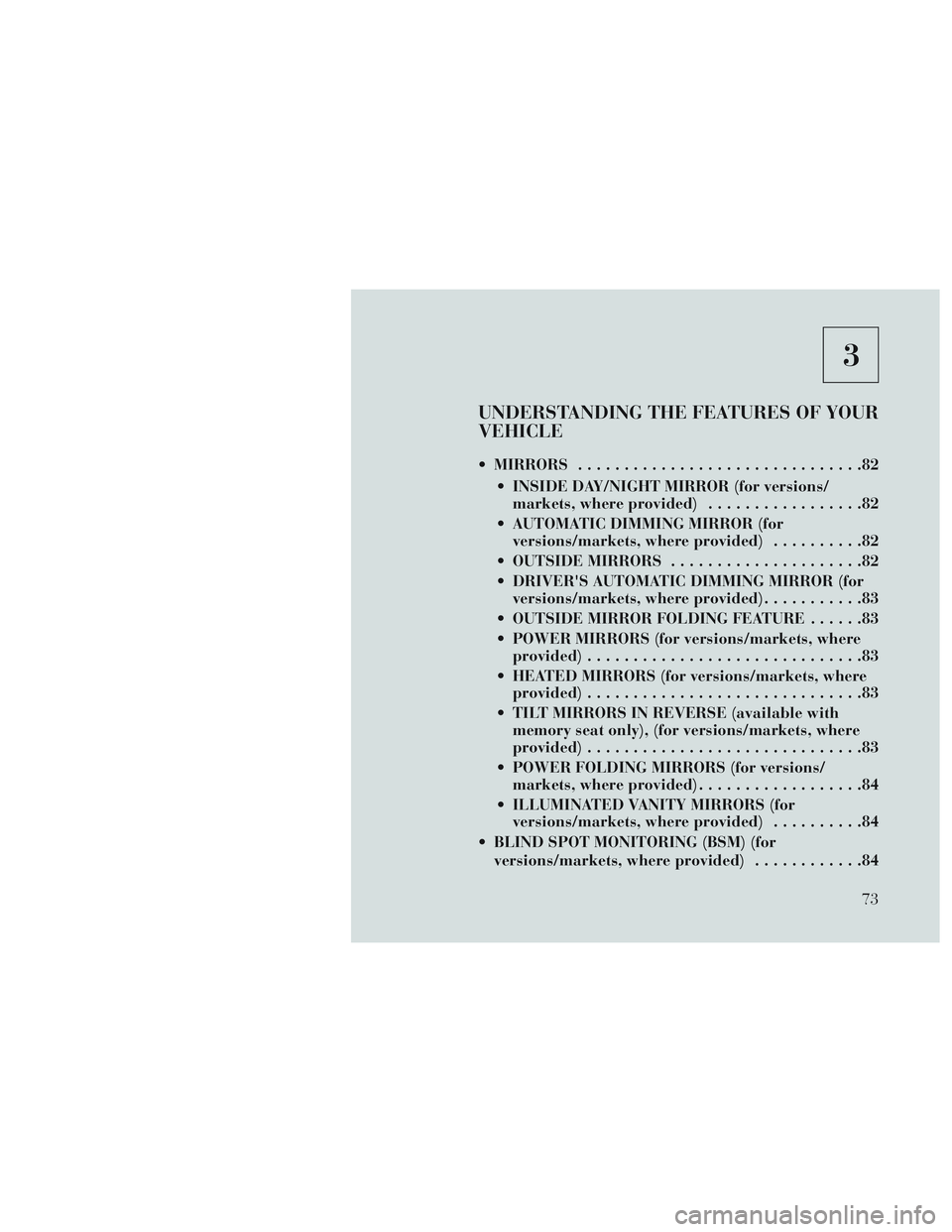 Lancia Voyager 2014 Owner handbook (in English) 3
UNDERSTANDING THE FEATURES OF YOUR
VEHICLE
MIRRORS...............................82
INSIDE DAY/NIGHT MIRROR (for versions/ markets, where provided) .................82
AUTOMATIC DIMMING MIRROR (f Lancia Voyager 2014 Owner handbook (in English) 3
UNDERSTANDING THE FEATURES OF YOUR
VEHICLE
MIRRORS...............................82
INSIDE DAY/NIGHT MIRROR (for versions/ markets, where provided) .................82
AUTOMATIC DIMMING MIRROR (f