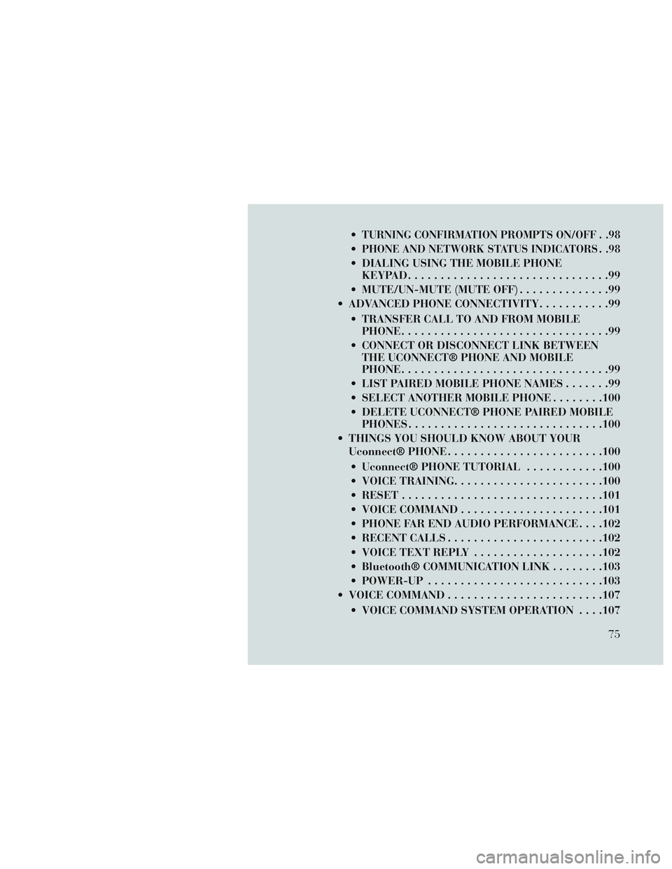 Lancia Voyager 2014  Owner handbook (in English) TURNING CONFIRMATION PROMPTS ON/OFF . .98
PHONE AND NETWORK STATUS INDICATORS . .98
 DIALING USING THE MOBILE PHONEKEYPAD ...............................99
 MUTE/UN-MUTE (MUTE OFF) ..............99
 A