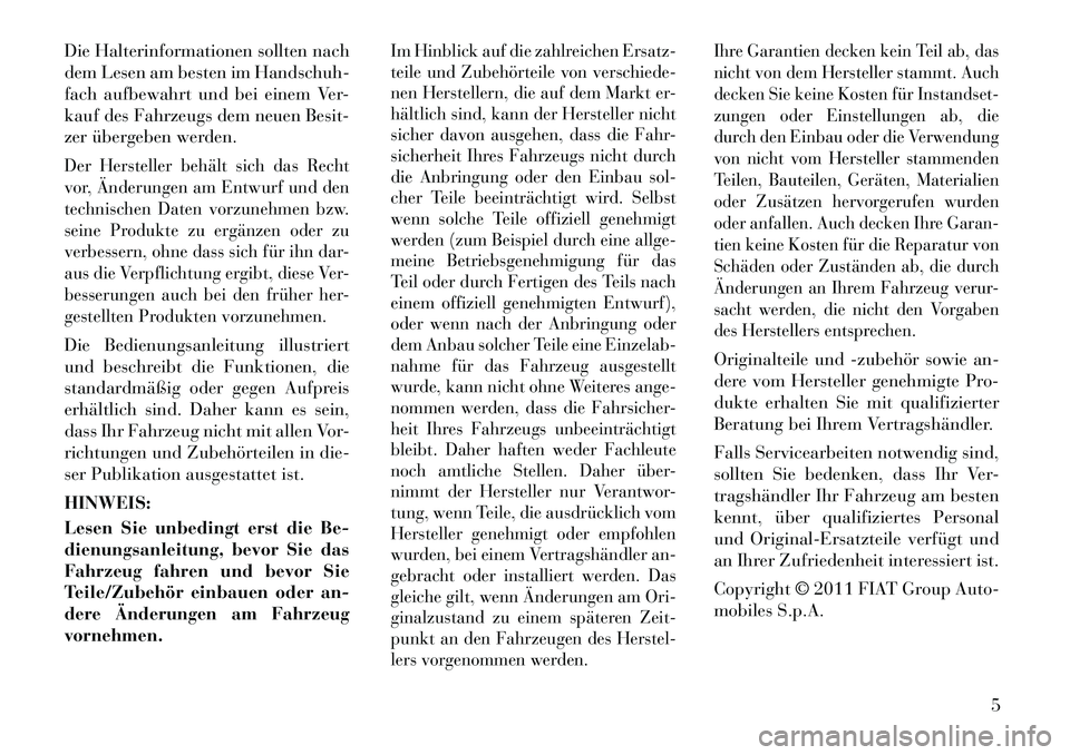Lancia Voyager 2012 Betriebsanleitung (in German) Die Halterinformationen sollten nach
dem Lesen am besten im Handschuh-
fach aufbewahrt und bei einem Ver-
kauf des Fahrzeugs dem neuen Besit-
zer übergeben werden.Der Hersteller behält sich das Rec Lancia Voyager 2012 Betriebsanleitung (in German) Die Halterinformationen sollten nach
dem Lesen am besten im Handschuh-
fach aufbewahrt und bei einem Ver-
kauf des Fahrzeugs dem neuen Besit-
zer übergeben werden.Der Hersteller behält sich das Rec