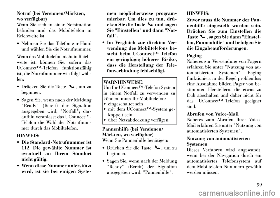 Lancia Voyager 2012  Betriebsanleitung (in German) Notruf (bei Versionen/Märkten, 
wo verfügbar)
Wenn Sie sich in einer Notsituation
befinden und das Mobiltelefon in
Reichweite ist: 
 Nehmen Sie das Telefon zur Handund wählen Sie die Notrufnummer.