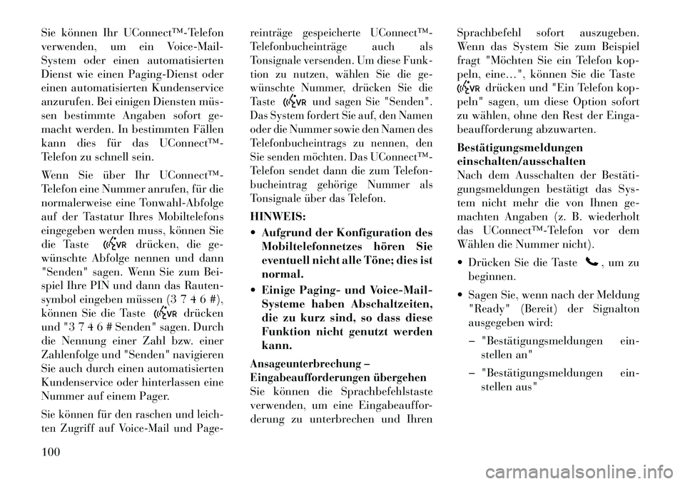 Lancia Voyager 2012  Betriebsanleitung (in German) Sie können Ihr UConnect™­Telefon 
verwenden, um ein Voice-Mail-
System oder einen automatisierten
Dienst wie einen Paging-Dienst oder
einen automatisierten Kundenservice
anzurufen. Bei einigen Die