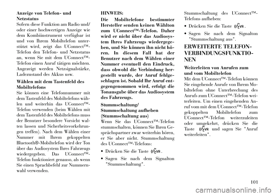 Lancia Voyager 2012 Betriebsanleitung (in German) Anzeige von Telefon- und Netzstatus
Sofern diese Funktion am Radio und/
oder einer hochwertigen Anzeige wie
dem Kombiinstrument verfügbar ist
und von Ihrem Mobiltelefon unter-
stützt wird, zeigt das Lancia Voyager 2012 Betriebsanleitung (in German) Anzeige von Telefon- und Netzstatus
Sofern diese Funktion am Radio und/
oder einer hochwertigen Anzeige wie
dem Kombiinstrument verfügbar ist
und von Ihrem Mobiltelefon unter-
stützt wird, zeigt das