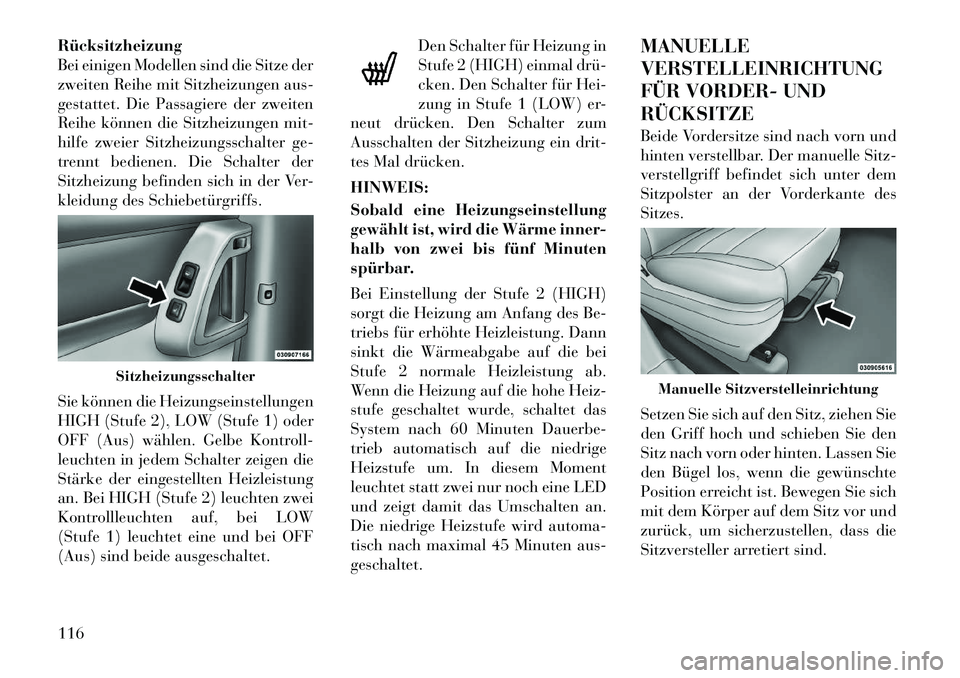 Lancia Voyager 2012 Betriebsanleitung (in German) Rücksitzheizung
Bei einigen Modellen sind die Sitze der
zweiten Reihe mit Sitzheizungen aus-
gestattet. Die Passagiere der zweiten
Reihe können die Sitzheizungen mit-
hilfe zweier Sitzheizungsschal Lancia Voyager 2012 Betriebsanleitung (in German) Rücksitzheizung
Bei einigen Modellen sind die Sitze der
zweiten Reihe mit Sitzheizungen aus-
gestattet. Die Passagiere der zweiten
Reihe können die Sitzheizungen mit-
hilfe zweier Sitzheizungsschal