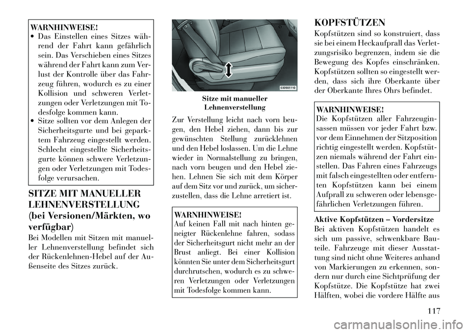 Lancia Voyager 2012 Betriebsanleitung (in German) WARNHINWEISE!
Das Einstellen eines Sitzes wähÂrend der Fahrt kann gefährlich
sein. Das Verschieben eines Sitzes
während der Fahrt kann zum Ver-
lust der Kontrolle über das Fahr-
zeug führen, Lancia Voyager 2012 Betriebsanleitung (in German) WARNHINWEISE!
Das Einstellen eines Sitzes wähÂrend der Fahrt kann gefährlich
sein. Das Verschieben eines Sitzes
während der Fahrt kann zum Ver-
lust der Kontrolle über das Fahr-
zeug führen,