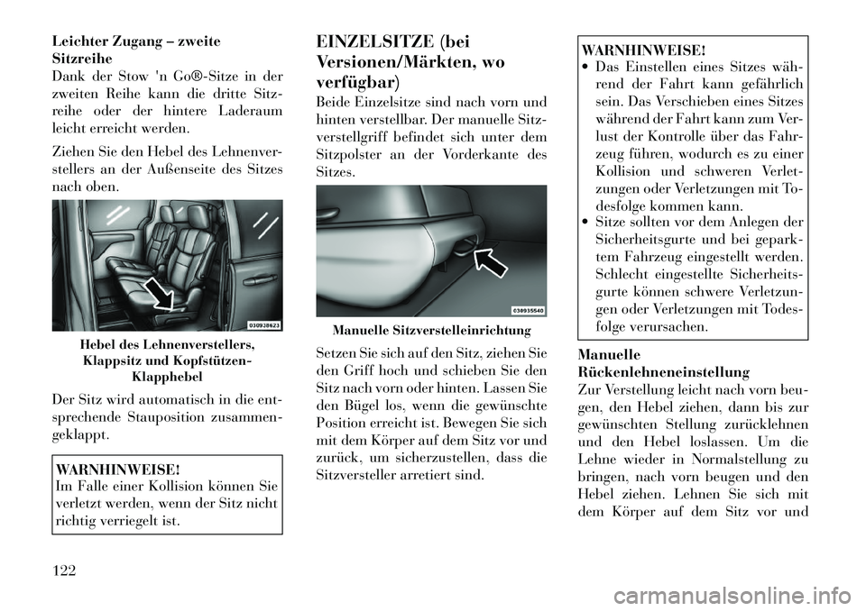 Lancia Voyager 2012 Betriebsanleitung (in German) Leichter Zugang – zweite Sitzreihe
Dank der Stown Go®ÂSitze in der
zweiten Reihe kann die dritte Sitz-
reihe oder der hintere Laderaum
leicht erreicht werden.
Ziehen Sie den Hebel des Lehnenver- Lancia Voyager 2012 Betriebsanleitung (in German) Leichter Zugang – zweite Sitzreihe
Dank der Stown Go®ÂSitze in der
zweiten Reihe kann die dritte Sitz-
reihe oder der hintere Laderaum
leicht erreicht werden.
Ziehen Sie den Hebel des Lehnenver-