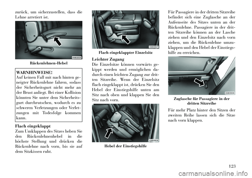 Lancia Voyager 2012 Betriebsanleitung (in German) zurück, um sicherzustellen, dass die
Lehne arretiert ist.WARNHINWEISE!
Auf keinen Fall mit nach hinten ge-
neigter Rückenlehne fahren, sodass
der Sicherheitsgurt nicht mehr an
der Brust anliegt. Lancia Voyager 2012 Betriebsanleitung (in German) zurück, um sicherzustellen, dass die
Lehne arretiert ist.WARNHINWEISE!
Auf keinen Fall mit nach hinten ge-
neigter Rückenlehne fahren, sodass
der Sicherheitsgurt nicht mehr an
der Brust anliegt.