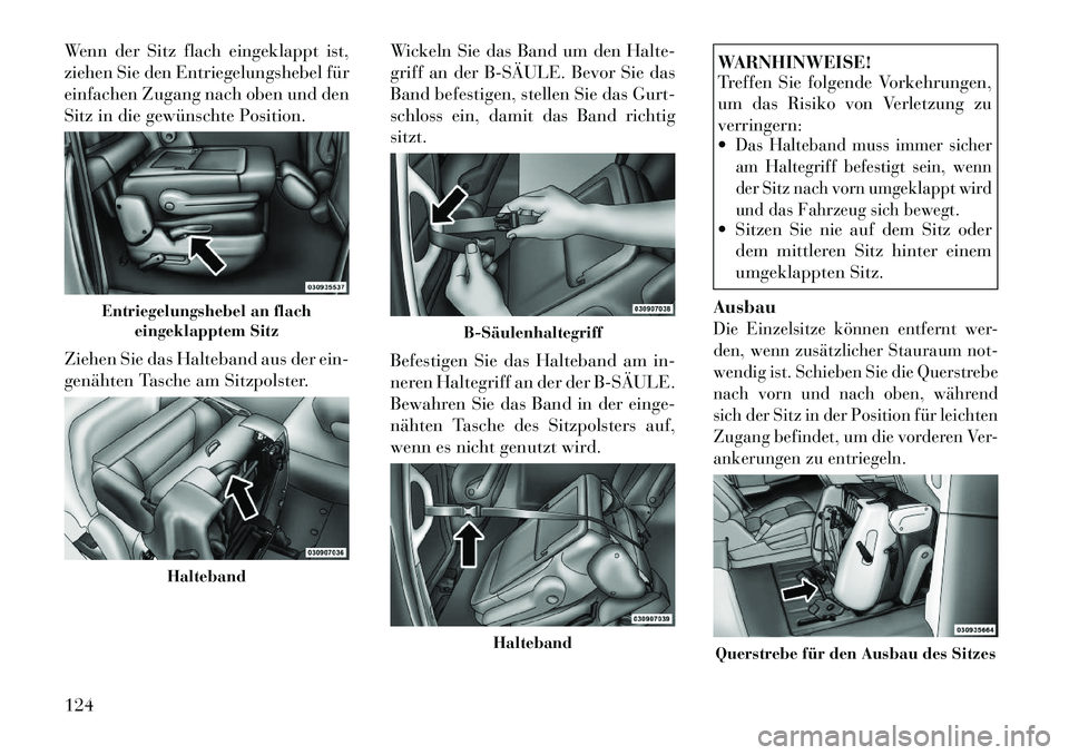 Lancia Voyager 2012 Betriebsanleitung (in German) Wenn der Sitz flach eingeklappt ist,
ziehen Sie den Entriegelungshebel für
einfachen Zugang nach oben und den
Sitz in die gewünschte Position.
Ziehen Sie das Halteband aus der ein-
genähten Tasc Lancia Voyager 2012 Betriebsanleitung (in German) Wenn der Sitz flach eingeklappt ist,
ziehen Sie den Entriegelungshebel für
einfachen Zugang nach oben und den
Sitz in die gewünschte Position.
Ziehen Sie das Halteband aus der ein-
genähten Tasc
