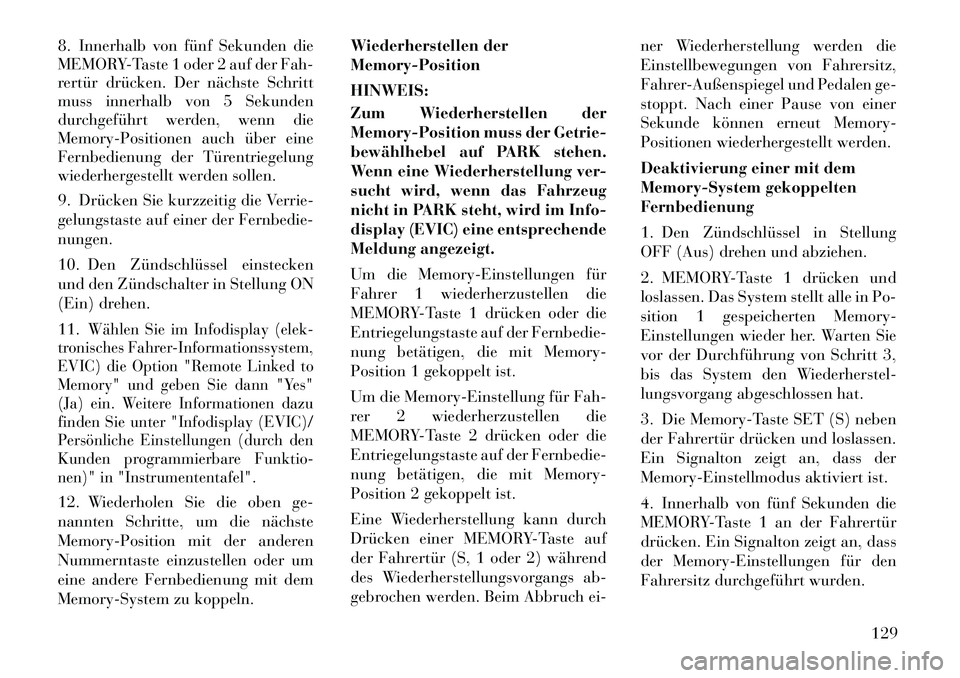 Lancia Voyager 2012  Betriebsanleitung (in German) 8. Innerhalb von fünf Sekunden die 
MEMORY-Taste 1 oder 2 auf der Fah-
rertür drücken. Der nächste Schritt
muss innerhalb von 5 Sekunden
durchgeführt werden, wenn die
Memory-Positionen auch über