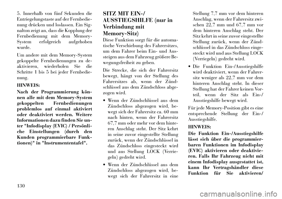 Lancia Voyager 2012  Betriebsanleitung (in German) 5. Innerhalb von fünf Sekunden die 
Entriegelungstaste auf der Fernbedie-
nung drücken und loslassen. Ein Sig-
nalton zeigt an, dass die Kopplung der
Fernbedienung mit dem Memory-
System erfolgreich