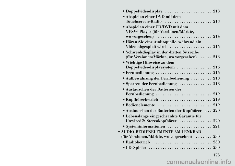 Lancia Voyager 2011  Betriebsanleitung (in German)  Doppelvideodisplay . . . . . . . . . . . . . . . . . . . . 213 
 Abspielen einer DVD mit demTouchscreen-Radio . . . . . . . . . . . . . . . . . . . . 213
 Abspielen einer CD/DVD mit dem VES™­Pl