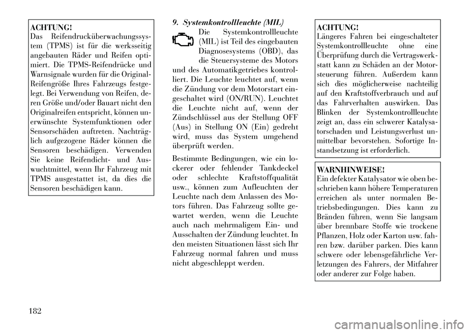 Lancia Voyager 2012 Betriebsanleitung (in German) ACHTUNG!Das Reifendrucküberwachungssys
tem (TPMS) ist für die werksseitig
angebauten Räder und Reifen opti-
miert. Die TPMSReifendrücke und
Warnsignale wurden für die Original-
Reifengröße Lancia Voyager 2012 Betriebsanleitung (in German) ACHTUNG!Das Reifendrucküberwachungssys
tem (TPMS) ist für die werksseitig
angebauten Räder und Reifen opti-
miert. Die TPMSReifendrücke und
Warnsignale wurden für die Original-
Reifengröße