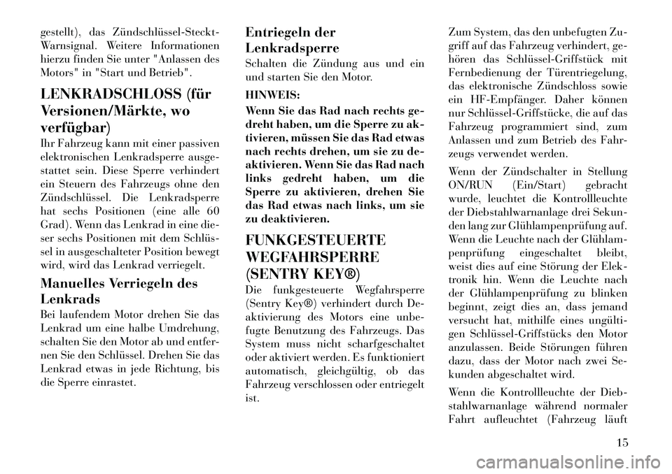 Lancia Voyager 2012 Betriebsanleitung (in German) gestellt), das ZündschlüsselSteckt
Warnsignal. Weitere Informationen
hierzu finden Sie unter "Anlassen des
Motors" in "Start und Betrieb".
LENKRADSCHLOSS (für
Versionen/Märkte, woverfügbar Lancia Voyager 2012 Betriebsanleitung (in German) gestellt), das ZündschlüsselSteckt
Warnsignal. Weitere Informationen
hierzu finden Sie unter "Anlassen des
Motors" in "Start und Betrieb".
LENKRADSCHLOSS (für
Versionen/Märkte, woverfügbar
