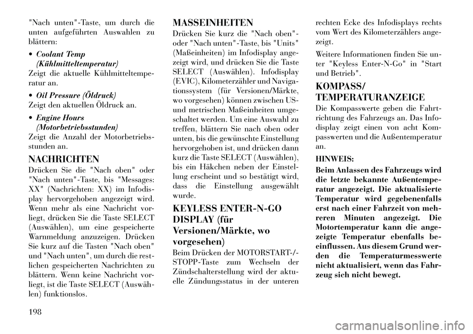 Lancia Voyager 2012 Betriebsanleitung (in German) "Nach unten"-Taste, um durch die
unten aufgeführten Auswahlen zublättern:
Coolant Temp(Kühlmitteltemperatur)
Zeigt die aktuelle Kühlmitteltempe
ratur an.
Oil Pressure (Öldruck)
Zeigt d Lancia Voyager 2012 Betriebsanleitung (in German) "Nach unten"-Taste, um durch die
unten aufgeführten Auswahlen zublättern:
Coolant Temp(Kühlmitteltemperatur)
Zeigt die aktuelle Kühlmitteltempe
ratur an.
Oil Pressure (Öldruck)
Zeigt d