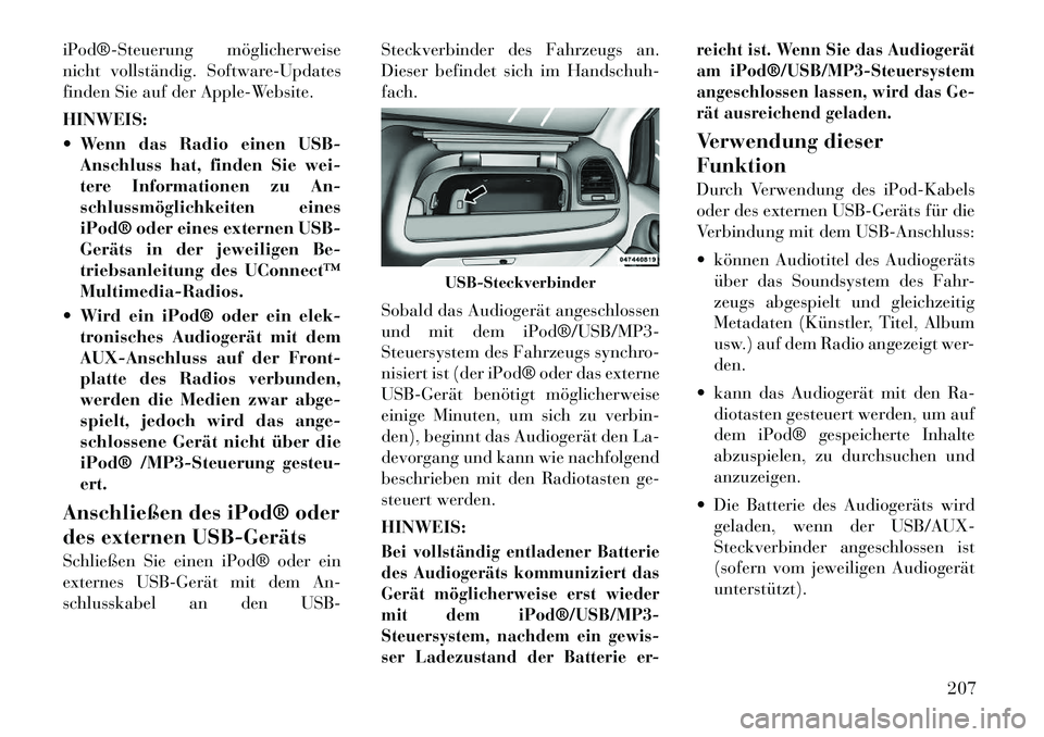 Lancia Voyager 2012 Betriebsanleitung (in German) iPod®Steuerung möglicherweise
nicht vollständig. Software-Updates
finden Sie auf der Apple-Website. HINWEIS:
Wenn das Radio einen USB-Anschluss hat, finden Sie wei-
tere Informationen zu An- Lancia Voyager 2012 Betriebsanleitung (in German) iPod®Steuerung möglicherweise
nicht vollständig. Software-Updates
finden Sie auf der Apple-Website. HINWEIS:
Wenn das Radio einen USB-Anschluss hat, finden Sie wei-
tere Informationen zu An-