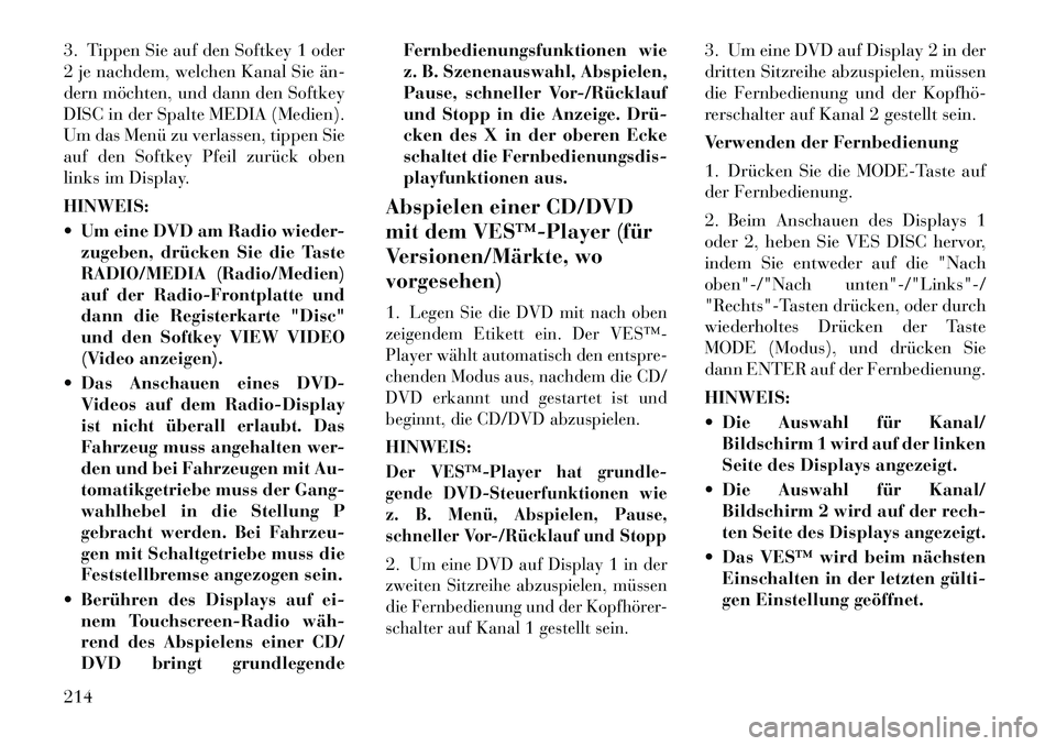 Lancia Voyager 2012 Betriebsanleitung (in German) 3. Tippen Sie auf den Softkey 1 oder
2 je nachdem, welchen Kanal Sie än
dern möchten, und dann den Softkey
DISC in der Spalte MEDIA (Medien).
Um das Menü zu verlassen, tippen Sie
auf den Softkey Lancia Voyager 2012 Betriebsanleitung (in German) 3. Tippen Sie auf den Softkey 1 oder
2 je nachdem, welchen Kanal Sie än
dern möchten, und dann den Softkey
DISC in der Spalte MEDIA (Medien).
Um das Menü zu verlassen, tippen Sie
auf den Softkey