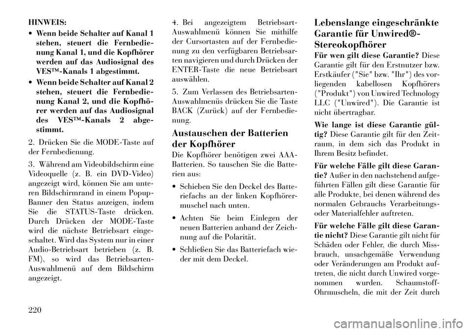 Lancia Voyager 2012  Betriebsanleitung (in German) HINWEIS: Wenn beide Schalter auf Kanal 1 
stehen, steuert die Fernbedie-
nung Kanal 1, und die Kopfhörer
werden auf das Audiosignal des
VES™­Kanals 1 abgestimmt. Wenn beide Schalter auf Kanal 2s