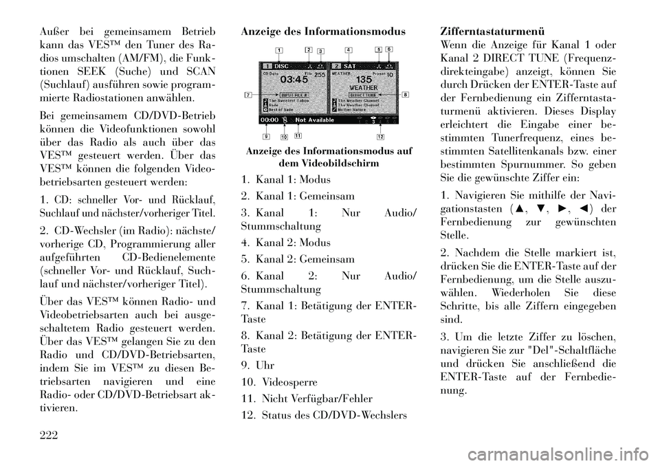 Lancia Voyager 2012  Betriebsanleitung (in German) Außer bei gemeinsamem Betrieb 
kann das VES™ den Tuner des Ra-
dios umschalten (AM/FM), die Funk-
tionen SEEK (Suche) und SCAN
(Suchlauf) ausführen sowie program-
mierte Radiostationen anwählen. 